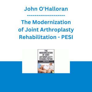 John O'Halloran - The Modernization of Joint Arthroplasty Rehabilitation - PESI