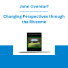 John Overdurf - Changing Perspectives through the Rhizome