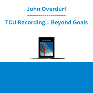 John Overdurf - TCU Recording... Beyond Goals