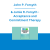 John P. Forsyth & Jamie R. Forsyth - Acceptance and Commitment Therapy: Experiential Intensive ACT Training
