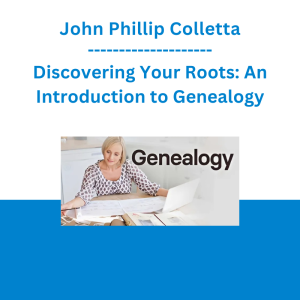 John Phillip Colletta - Discovering Your Roots: An Introduction to Genealogy