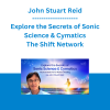 John Stuart Reid - Explore the Secrets of Sonic Science & Cymatics - The Shift Network