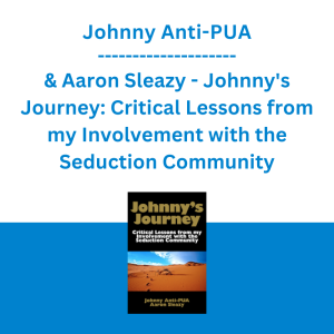 Johnny Anti-PUA & Aaron Sleazy - Johnny's Journey: Critical Lessons from my Involvement with the Seduction Community