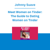 Johnny Suave - Meet Women on Tinder: The Guide to Dating Women on Tinder