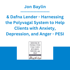 Jon Baylin & Dafna Lender - Harnessing the Polyvagal System to Help Clients with Anxiety, Depression, and Anger - PESI