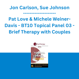 Jon Carlson, Sue Johnson, Pat Love & Michele Weiner-Davis - BT10 Topical Panel 03 - Brief Therapy with Couples