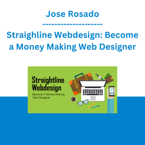 Jose Rosado - Straighline Webdesign: Become a Money Making Web Designer