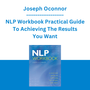 Joseph Oconnor - NLP Workbook Practical Guide To Achieving The Results You Want