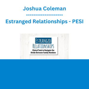 Joshua Coleman - Estranged Relationships: Clinical Tools to Navigate the Divide Between Family Members - PESI