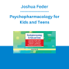 Joshua Feder - Psychopharmacology for Kids and Teens: A Therapist's Guide to New Medications, Prescribing Guidelines, and Working Effectively with Prescribers