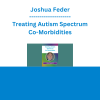 Joshua Feder - Treating Autism Spectrum Co-Morbidities: Pharmacological and Non-Pharmacological Interventions for Irritability, Anxiety, ADHD, & More