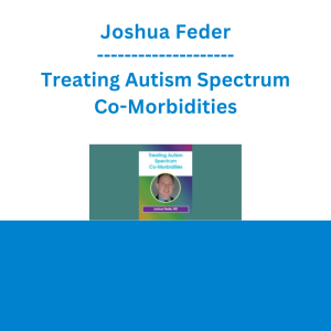 Joshua Feder - Treating Autism Spectrum Co-Morbidities: Pharmacological and Non-Pharmacological Interventions for Irritability, Anxiety, ADHD, & More