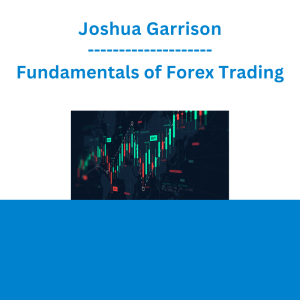 Joshua Garrison - Fundamentals of Forex Trading
