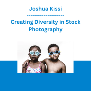 Joshua Kissi - Creating Diversity in Stock Photography