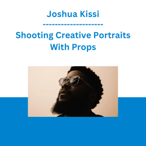 Joshua Kissi - Shooting Creative Portraits With Props