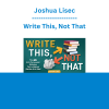 Joshua Lisec - Write This, Not That: The 45 Anti-Persuasion Mistakes You're Making (And How To Fix Them)
