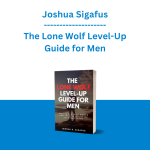 Joshua Sigafus - The Lone Wolf Level-Up Guide for Men