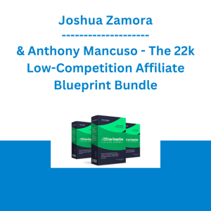 Joshua Zamora & Anthony Mancuso - The 22k Low-Competition Affiliate Blueprint Bundle