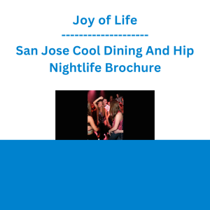Joy of Life - San Jose Cool Dining And Hip Nightlife Brochure