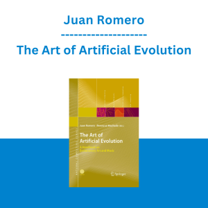 Juan Romero - The Art of Artificial Evolution