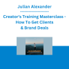Julian Alexander - Creator's Training Masterclass - How To Get Clients & Brand Deals