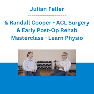 Julian Feller & Randall Cooper - ACL Surgery & Early Post-Op Rehab Masterclass - Learn Physio