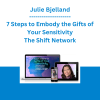 Julie Bjelland - 7 Steps to Embody the Gifts of Your Sensitivity - The Shift Network