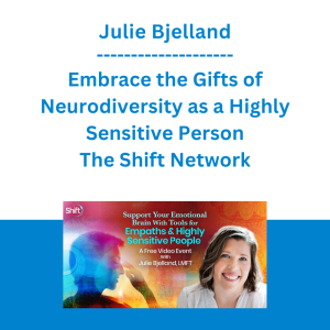 Julie Bjelland - Embrace the Gifts of Neurodiversity as a Highly Sensitive Person - The Shift Network
