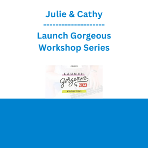 Julie & Cathy - Launch Gorgeous Workshop Series