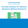 Julie Reynolds - YouTube Academy For Network Marketers (Without Module 6)