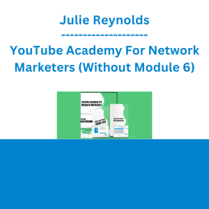 Julie Reynolds - YouTube Academy For Network Marketers (Without Module 6)