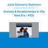 Julie Schwartz Gottman - Anxiety & Relationships in the New Era - PESI