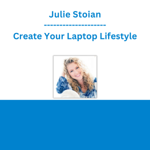 Julie Stoian - Create Your Laptop Lifestyle