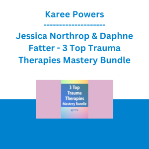 Karee Powers, Jessica Northrop & Daphne Fatter - 3 Top Trauma Therapies Mastery Bundle: EMDR, IFS Therapy, and PE to Expand Your Treatment Toolbox