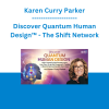 Karen Curry Parker - Discover Quantum Human Design™ - The Shift Network