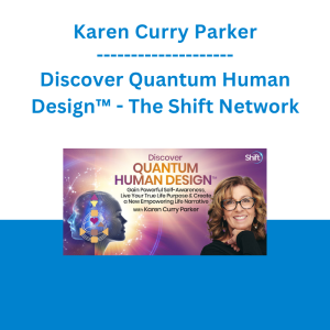 Karen Curry Parker - Discover Quantum Human Design™ - The Shift Network
