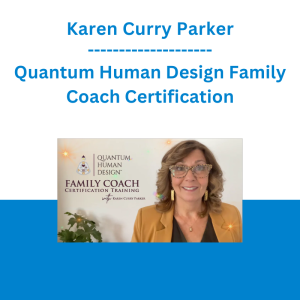Karen Curry Parker - Quantum Human Design Family Coach Certification