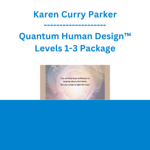 Karen Curry Parker - Quantum Human Design™ Levels 1-3 Package