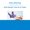 Kate Atherley - Knit Socks: Two at a Time!