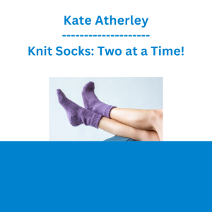 Kate Atherley - Knit Socks: Two at a Time!