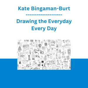 Kate Bingaman-Burt - Drawing the Everyday Every Day