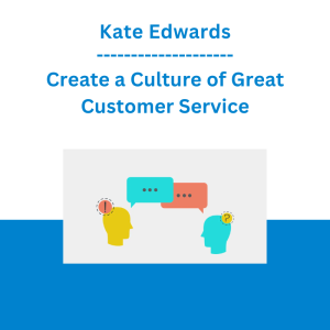 Kate Edwards - Create a Culture of Great Customer Service
