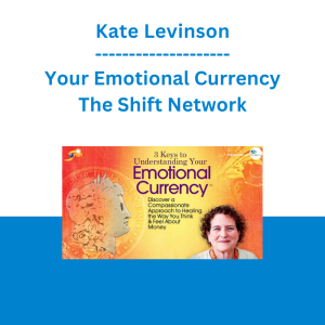 Kate Levinson - Your Emotional Currency - The Shift Network