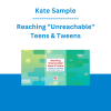 Kate Sample - Reaching "Unreachable" Teens & Tweens: Connecting with Oppositional and Withdrawn Adolescents