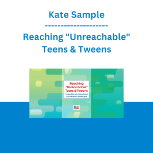 Kate Sample - Reaching "Unreachable" Teens & Tweens: Connecting with Oppositional and Withdrawn Adolescents