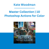 Kate Woodman - Master Collection | 10 Photoshop Actions for Color
