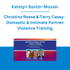 Katelyn Baxter-Musser, Christina Reese & Terry Casey - Domestic & Intimate Partner Violence Training: Trauma-Informed Interventions, Documentation, Reporting and Ethical Issues