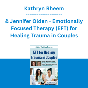 Kathryn Rheem & Jennifer Olden - Emotionally Focused Therapy (EFT) for Healing Trauma in Couples