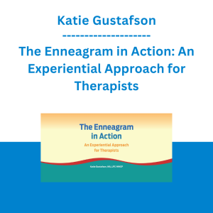 Katie Gustafson - The Enneagram in Action: An Experiential Approach for Therapists