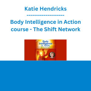 Katie Hendricks - Body Intelligence in Action course - The Shift Network